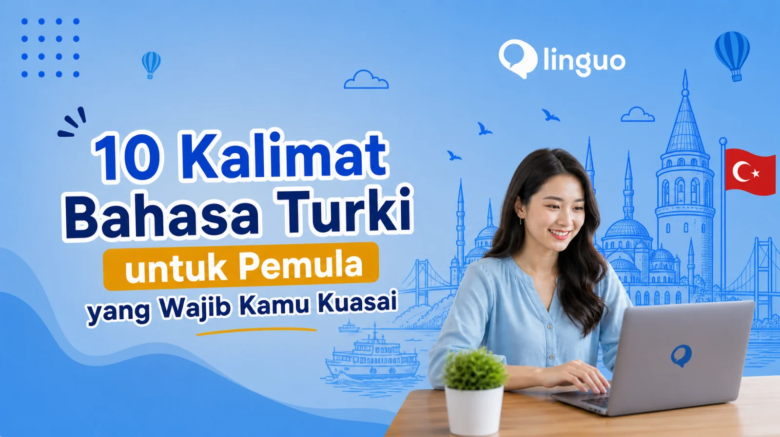 10 Kalimat Bahasa Turki untuk Pemula yang Wajib Kamu Kuasai